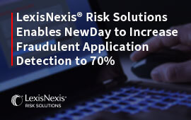 LexisNexis® Risk Solutions Enables  NewDay to Increase Fraudulent  Application Detection to 70%