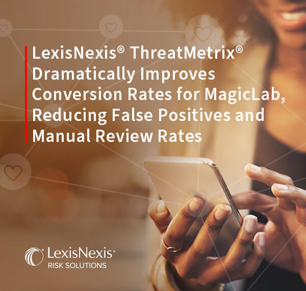 LexisNexis® ThreatMetrix® Enhances Fraud Detection for MagicLab 