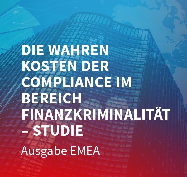 Die wahren Kosten der Compliance im Bereich Finanzkriminalität – EMEA-Studie